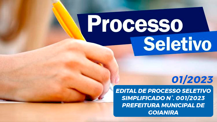 EDITAL DE PROCESSO SELETIVO SIMPLIFICADO N°. 001/2023 PREFEITURA MUNICIPAL DE GOIANIRA