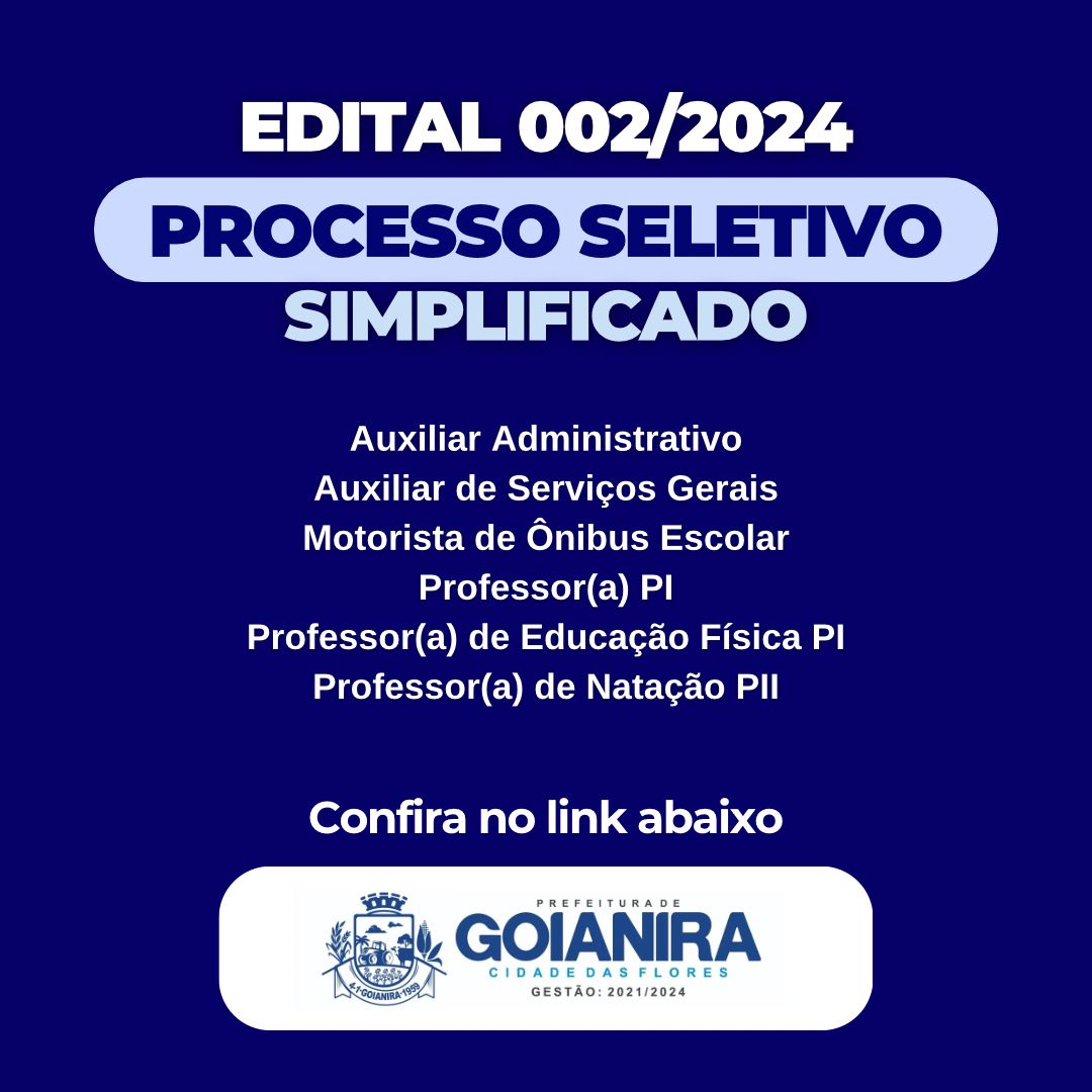 EDITAL DE PROCESSO SELETIVO SIMPLIFICADO N° 002/2024 PREFEITURA MUNICIPAL DE GOIANIRA