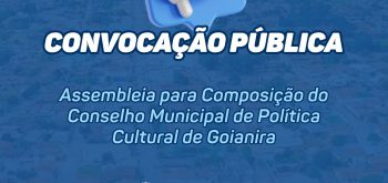 Convocação Pública – Assembleia para Composição do Conselho Municipal de Política Cultural de Goianira